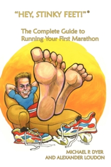 Image for "Hey, Stinky Feet!" the Complete Guide to Running Your First Marathon