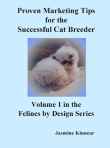 Image for Proven Marketing Tips for the Successful Cat Breeder: Breeding Purebred Cats, a Spiritual Approach to Sales And Profit With Integrity And Ethics.