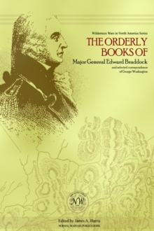 Image for The Orderly Books of Major General Edward Braddock and Selected Correspondence of George Washington