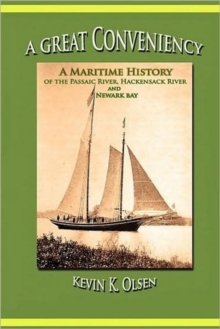 Image for A Great Conveniency - A Maritime History of the Passaic River, Hackensack River, and Newark Bay