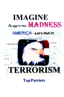 Image for IMAGINE-An End To This Madnrss ~ TERRORISM : The Intelligence Community Under the Bush-Cheney Administration