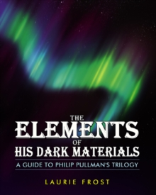 Image for The elements of his dark materials  : a guide to Philip Pullman's trilogy