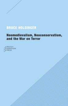 Image for Neomedievalism, Neoconservatism, and the War on Terror