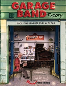 Image for Garage Band Theory : music theory-learn to read & play by ear, tab & notation for guitar, mandolin, banjo, ukulele, piano, beginner & advanced lessons, improvisation, chords & scales for jazz and blue