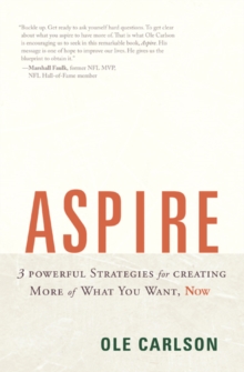 Image for Aspire: 3 powerful strategies for creating more of what you want, now