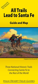 Image for All Trails Lead to Santa Fe : Guide and Map for Three National Historic Trails Connecting Santa Fe to the Rest of the World