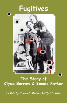 Image for Fugitives; The Story of Clyde Barrow & Bonnie Parker