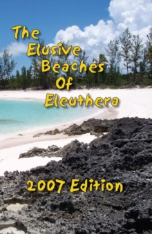 Image for The Elusive Beaches Of Eleuthera 2007 Edition