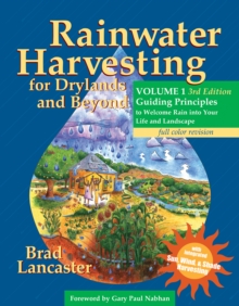 Image for Rainwater Harvesting for Drylands and Beyond, Volume 1, 3rd Edition : Guiding Principles to Welcome Rain into Your Life and Landscape