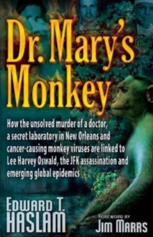Image for Dr. Mary's Monkey : How the Unsolved Murder of a Doctor, a Secret Laboratory in New Orleans and Cancer-causing Monkey Viruses are Linked to Lee Harvey Oswald, the JFK Assassination and Emerging Global
