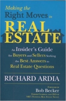 Image for Making the Right Moves in Real Estate : An Insider's Guide for Buyers and Sellers Seeking the Best Answers to Your Real Estate Questions