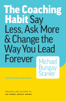 Image for Coaching Habit: Say Less, Ask More & Change the Way Your Lead Forever