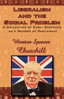 Image for Liberalism and the Social Problem : A Collection of Early Speeches as a Member of Parliament