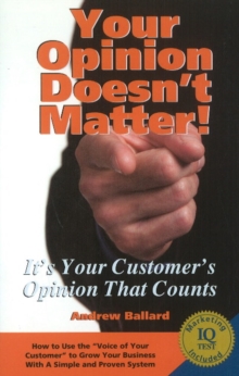 Image for Your Opinion Doesn't Matter : It's Your Customer's Opinion That Counts