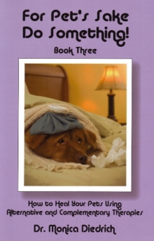 Image for For Pet's Sake Do Something! : Book 3 - How to Heal Your Pets Using Alternative & Complementary Therapies