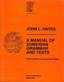 A Manual of Sumerian Grammar and Texts: Third, revised and expanded edition