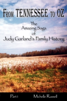 Image for From Tennessee to Oz - The Amazing Saga of Judy Garland's Family History, Part 1