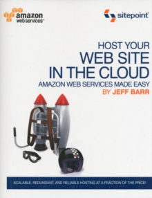 Host Your Web Site In The Cloud - Amazon Web Services Made Easy - Amazon EC2 Made Easy