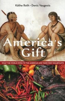 Image for America's Gift : What the World Owes to the Americas and Their First Inhabitants