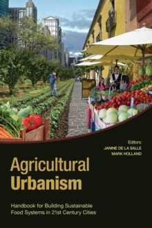 Image for Agricultural urbanism  : handbook for building sustainable food & agriculture systems in 21st century cities