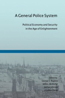 Image for A General Police System : Political Economy and Security in the Age of Enlightenment