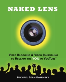 Image for Naked Lens - Video Blogging and Video Journaling to Reclaim the YOU in YouTube