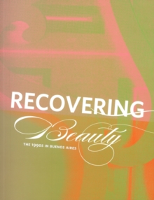Recovering Beauty - the 1990s in Buenos Aires