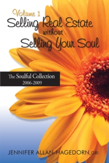 Image for Selling Real Estate without Selling Your Soul, Volume 1: The Soulful Collection 2006-2009