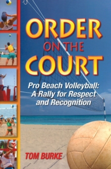 Image for Order on the Court : Pro Beach Volleyball, A Rally for Respect and Recognition