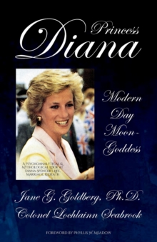Image for Princess Diana, Modern Day Moon-Goddess : A Psychoanalytical and Mythological Look at Diana Spencer's Life, Marriage, and Death