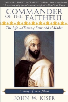 Image for Commander of the Faithful : The Life and Times of Emir Abd El-Kader
