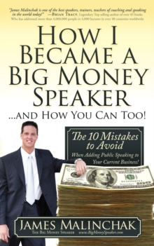 Image for How I Became A Big Money Speaker And How You Can Too! : The 10 Mistakes to Avoid When Adding Public Speaking to Your Current Business!