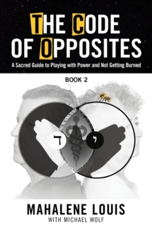 Image for The Code of Opposites-Book 2 : A Sacred Guide to Playing with Power and not Getting Burned