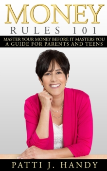 Image for Money Rules 101: Master Your Money Before it Masters You. A Guide for Parents and Teens.
