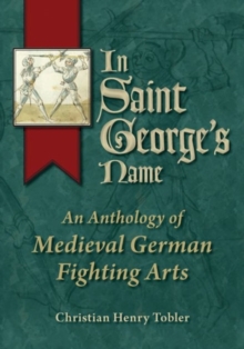 Image for In Saint George's Name : An Anthology of Medieval German Fighting Arts