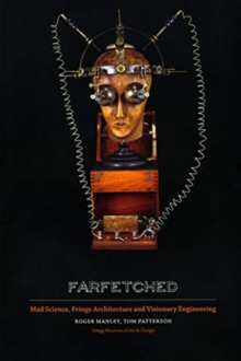 Image for Farfetched : Mad Science, Fringe Architecture and Visionary Engineering