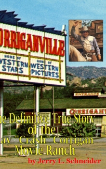 Image for Corriganville : The Definitive True History of the Ray "Crash" Corrigan Movie Ranch