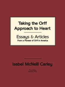 Image for Taking the Orff Approach to Heart: Essays & Articles from a Pioneer of Orff in America