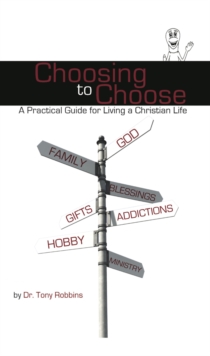 Image for Choosing to Choose: A Practical Guide for Living a Christian Life