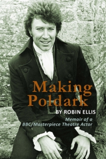 Image for Making Poldark: Memoir of a BBC/Masterpiece Theatre Actor