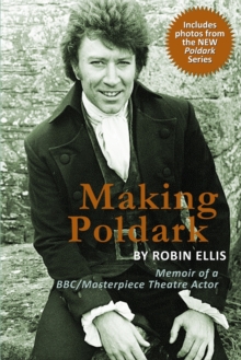 Image for Making Poldark : Memoir of a BBC/Masterpiece Theatre Actor (2015 Edition)