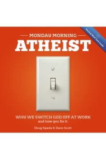 Image for Monday Morning Atheist: Why We Switch God Off at Work and How You Fix It