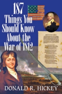 Image for 187 Things You Should Know About the War of 1812 -  An Easy Question-and-Answer Guide
