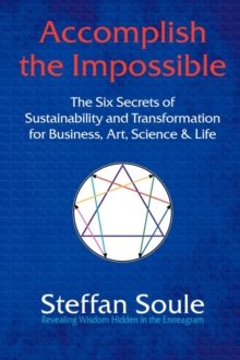 Image for Accomplish The Impossible: The Six Secrets of Sustainability and Transformation for Business, Art, Science & Life : Revealing Wisdom Hidden in the Enneagram