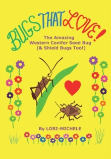 Image for BUGS THAT LOVE! The Amazing Western Conifer Seed Bug (and Shield Bugs Too!)