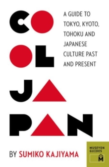 Image for Cool Japan  : a guide to Tokyo, Kyoto, Tohoku and Japanese culture past and present