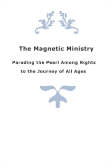 Image for The Magnetic Ministry : Parading the Pearl Among Rights To the Journey of All Ages