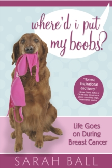 Image for Where'd I Put My Boobs? Life Goes On During Breast Cancer