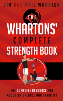 Image for Whartons' Complete Strength Book: The Complete Resource for Muscular Balance and Stability