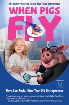 Image for When Pigs Fly : The Parent's Guide to Inspire Your Young Entrepreneur